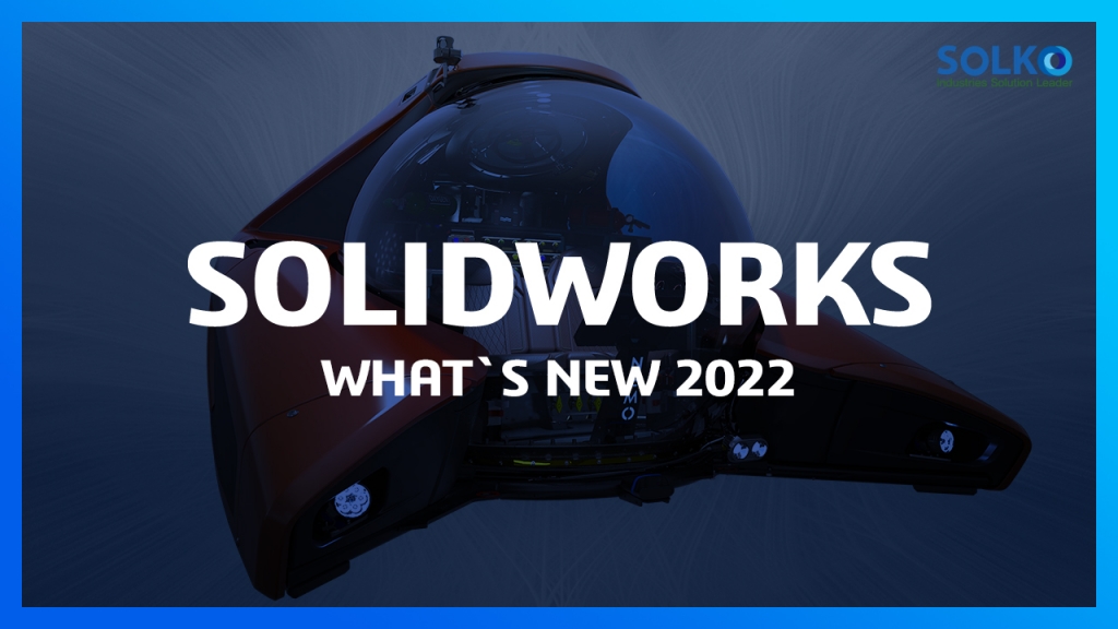 [SOLKO] - 새로워진 솔리드웍스 2022의 새로운 기능!! | What`s NEW SOLIDWORKS 2022